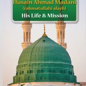 Biography Of Ml Husain Ahmad Madani (RA)